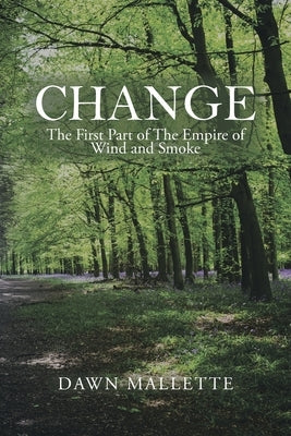 Change: The First Part of the Empire of Wind and Smoke by Mallette, Dawn