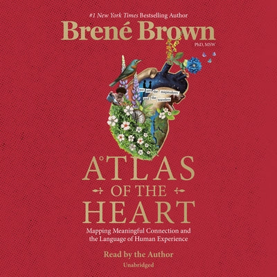 Atlas of the Heart: Mapping Meaningful Connection and the Language of Human Experience by Brown, Brené