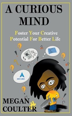 A Curious Mind: Foster Your Creative Potential For Better Life by Coulter, Megan