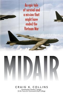 Midair: An Epic Tale of Survival and a Mission That Might Have Ended the Vietnam War by Collins, Craig K.