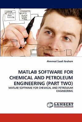 MATLAB Software for Chemical and Petroleum Engineering (Part Two) by Saadi Ibrahem, Ahmmed