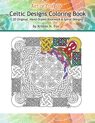 Celtic Designs Coloring Book: 20 Original, Hand-Drawn Knotwork & Spiral Designs by Fox, Kristen N.