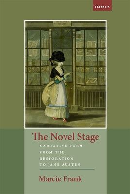 The Novel Stage: Narrative Form from the Restoration to Jane Austen by Frank, Marcie