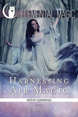 Harnessing Air Magic (Witchy Elementals) by James, VIIVI