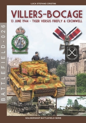 Villers-Bocage: June 13, 1944 - Tiger versus Firefly & Cromwell by Cristini, Luca Stefano