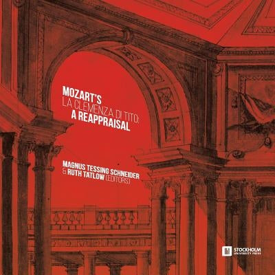 Mozart's 'La clemenza di Tito': A Reappraisal by Tessing Schneider, Magnus
