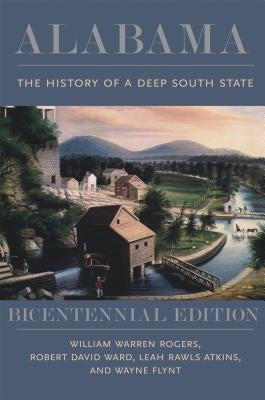 Alabama: The History of a Deep South State, Bicentennial Edition by Rogers, William Warren