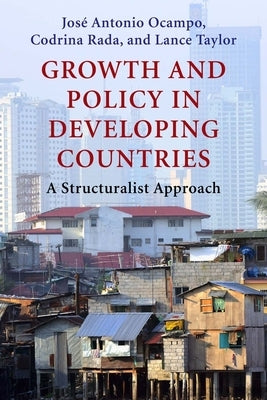 Growth and Policy in Developing Countries: A Structuralist Approach by Ocampo, José Antonio