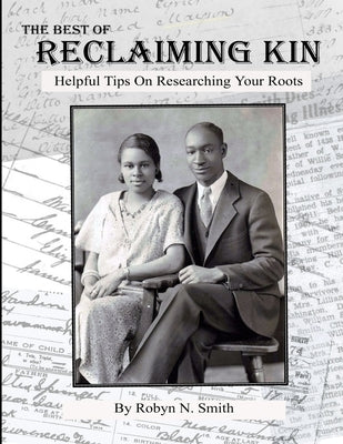 The Best of Reclaiming Kin: Helpful Tips On Researching Your Roots by Smith, Robyn