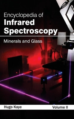Encyclopedia of Infrared Spectroscopy: Volume II (Minerals and Glass) by Kaye, Hugo