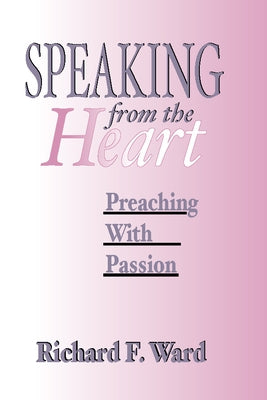 Speaking from the Heart by Ward, Richard F.