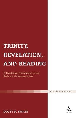 Trinity, Revelation, and Reading: A Theological Introduction to the Bible and Its Interpretation by Swain, Scott R.