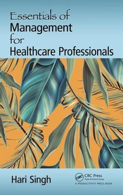 Essentials of Management for Healthcare Professionals by Singh, Hari