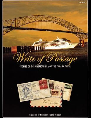 Write of Passage: Stories of the American Era of the Panama Canal by Museum, Panama Canal