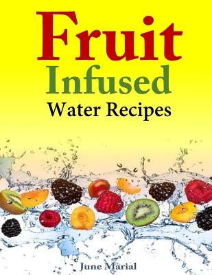 Fruit Infused Water Recipes by Marial, June