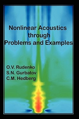 Nonlinear Acoustics Through Problems and Examples by Ov Rudenko, Sn Gurbatov CM Hedberg