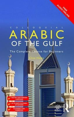 Colloquial Arabic of the Gulf: The Complete Course for Beginners by Holes, Clive