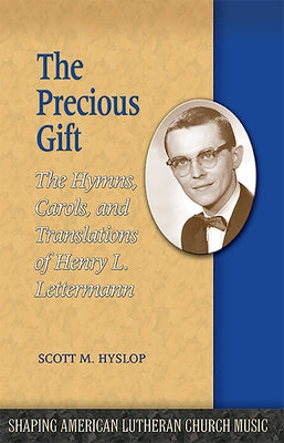 The Precious Gift: The Hymns, Carols, and Translations of Henry L. Lettermann by Hyslop, Scott M.