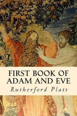 First Book of Adam and Eve by Platt, Rutherford