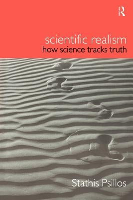 Scientific Realism: How Science Tracks Truth by Psillos, Stathis