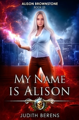 My Name Is Alison: An Urban Fantasy Action Adventure by Carr, Martha