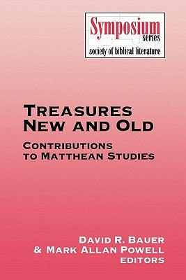 Treasures New and Old: Contributions to Matthean Studies by Bauer, David R.