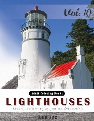 Lighthouses: Places Grey Scale Photo Adult Coloring Book, Mind Relaxation Stress Relief Coloring Book Vol10.: Series of coloring bo by Leaves, Banana