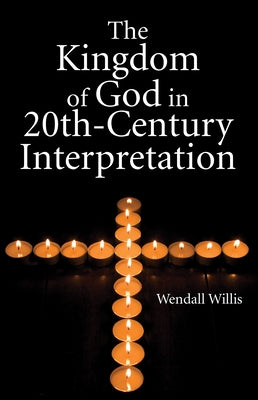 Kingdom of God in 20th-Century Interpretation by Willis, Wendell