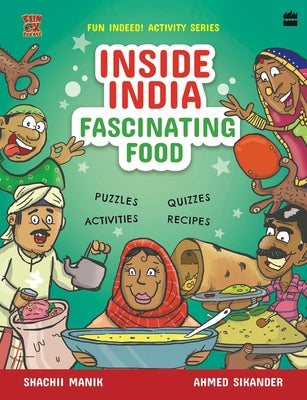 Inside India: Fascinating Food by Shachii Manik and Ahmed Sikander