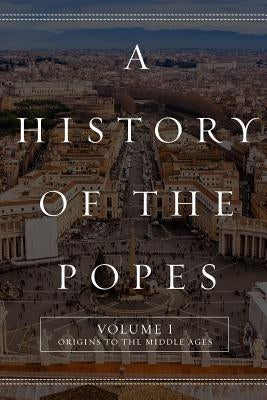 A History of the Popes: Volume I: Origins to the Middle Ages by North, Wyatt