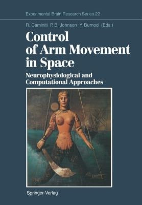 Control of Arm Movement in Space: Neurophysiological and Computational Approaches by Caminiti, Roberto