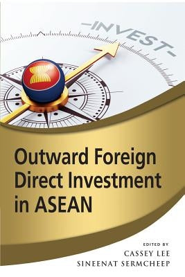 Outward Foreign Direct Investment in ASEAN by Lee, Cassey