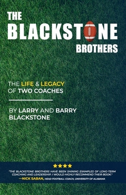 The Blackstone Brothers: The Life and Legacy of Two Coaches by Blackstone, Barry