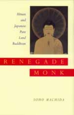 Renegade Monk: Honen and Japanese Pure Land Buddhism by Machida, Soho
