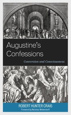 Augustine's Confessions: Conversion and Consciousness by Craig, Robert Hunter