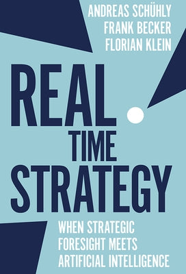 Real Time Strategy: When Strategic Foresight Meets Artificial Intelligence by Schühly, Andreas