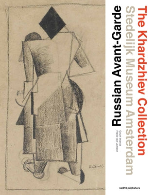 Russian Avant-Garde: The Khardzhiev Collection at the Stedelijk Museum Amsterdam by Basner, Elena