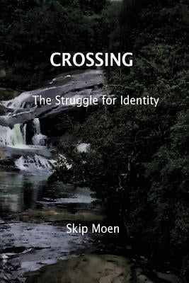 Crossing: The Struggle of Identity by Moen, Skip