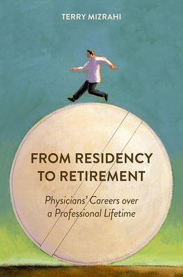 From Residency to Retirement: Physicians' Careers Over a Professional Lifetime by Mizrahi, Terry