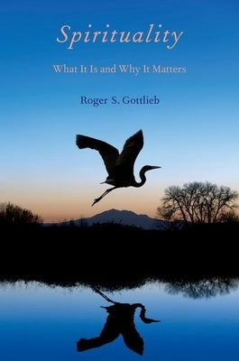 Spirituality: What It Is and Why It Matters by Gottlieb, Roger S.