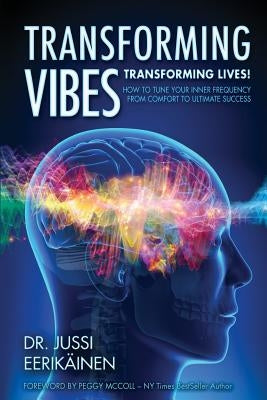 Transforming Vibes, Transforming Lives!: How to Tune Your Inner Frequency From Comfort to Ultimate Success by McColl, Peggy
