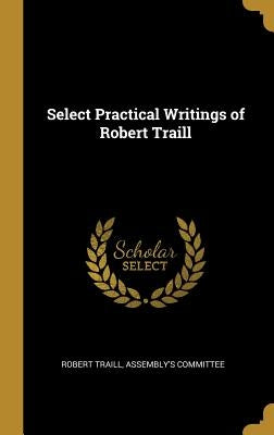 Select Practical Writings of Robert Traill by Traill, Robert