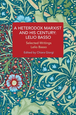 A Heterodox Marxist and His Century: Lelio Basso: Selected Writings by Basso, Lelio