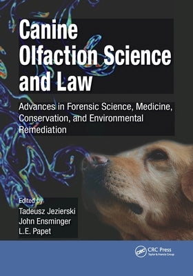 Canine Olfaction Science and Law: Advances in Forensic Science, Medicine, Conservation, and Environmental Remediation by Jezierski, Tadeusz