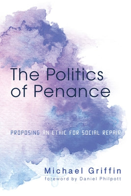 The Politics of Penance by Griffin, Michael