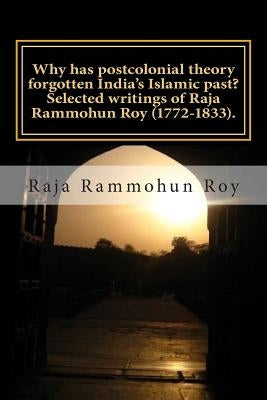 Why has postcolonial theory forgotten India's Islamic past? Selected writings of Raja Rammohun Roy (1772-1833).: Recuperating a Hindu-Islamic metissag by A. Feminist Research Center, Open Window