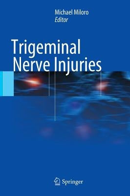 Trigeminal Nerve Injuries by Miloro, Michael