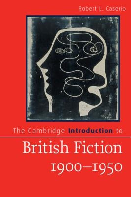 The Cambridge Introduction to British Fiction, 1900-1950 by Caserio, Robert L.