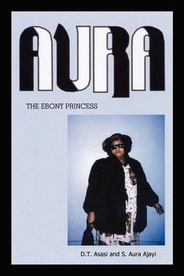 Aura: The Ebony Princess by Asasi, D. T.