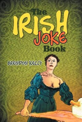 The Irish Joke Book by Kelly, Brendon